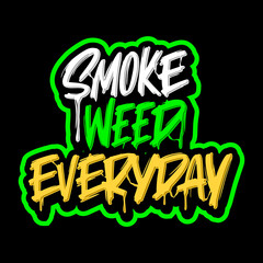 SMOKE WEED EVERYDAY LETTERING QUOTE FOR CANNABIS