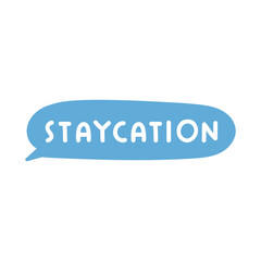 Speech bubble. Word - staycation. Flat design. Hand drawn illustration on white background.