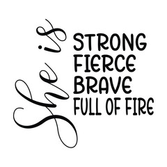 She Is Strong Fierce Brave Full Of Fire T-shirt Quotes Design Vector Illustration Clipart Eps