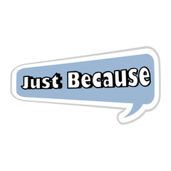 Just Because Messages Sticker Design lettering sticker typographic message chat badge