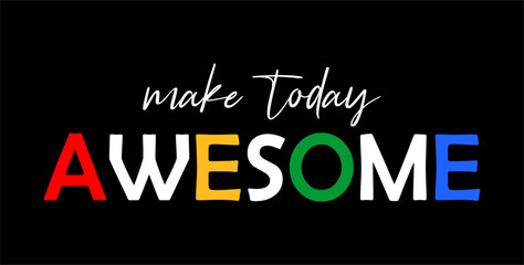 Make Today Awesome Inspirational Quotes Slogan Typography for Print t shirt design graphic vector