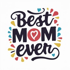 Best Mom Ever - Mother's Day Message, White background - Festive Occasions, Emotional Bonding, Graphic Design