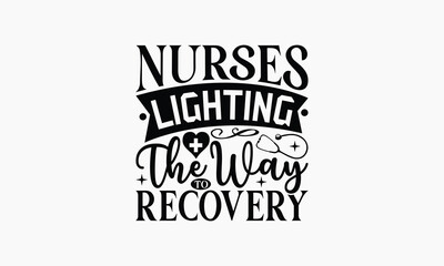 Nurses Lighting The Way To Recovery - Nurse T-shirt Design, Print On And Bags, Greeting Card Template, Inspiration Vector, Isolated On White Background.