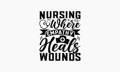 Nursing Where Empathy Heals Wounds - Nurse T-shirt Design, Isolated On Fresh Pattern Black, Vector With Typography Text, Web Clip Art T-shirt.