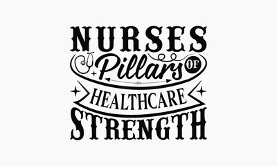 Nurses Pillars Of Healthcare Strength - Nurse T-shirt Design, Isolated On Fresh Pattern Black, Vector With Typography Text, Web Clip Art T-shirt.