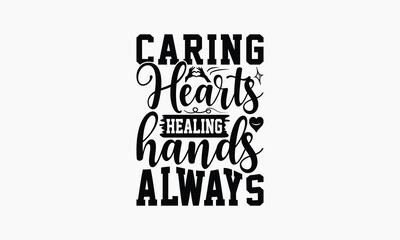 Fototapeta premium Caring Hearts Healing Hands Always - Nurse T-shirt Design, Isolated On Fresh Pattern Black, Vector With Typography Text, Web Clip Art T-shirt.