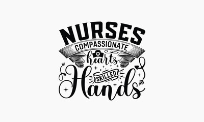 Nurses Compassionate Hearts Skilled Hands - Nurse T-shirt Design, Isolated On Fresh Pattern Black, Vector With Typography Text, Web Clip Art T-shirt.