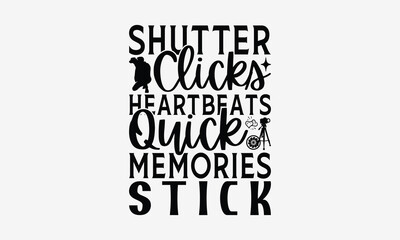 Obraz premium Shutter Clicks Heartbeats Quick Memories Stick - Photography T- Shirt Design, Hand Drawn Vintage With Hand-Lettering And Decoration Elements, Illustration For Prints On Bags, Posters Vector. EPS 10