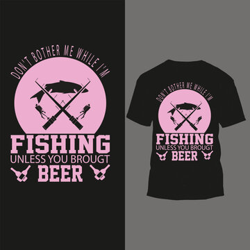 Printdon't bother me while i'm fishing unless you brougt beer