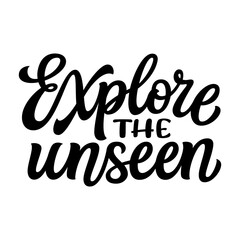 Explore the unseen. Hand lettering inspirational quote isolated on white background. Vector travel typography text for t shirt designs, posters, cards, banners, mugs