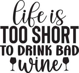 Life is Too Short to Drink Bad Wine
