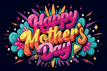 A colorful poster with the words Happy Mother's Day written in a fun