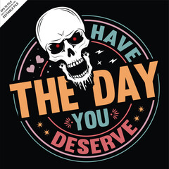 Have the day you deserve T-shirt design, EPS, Ai Vector, Peace sign skeleton, Funny karma, Snarky, Funny skeleton 