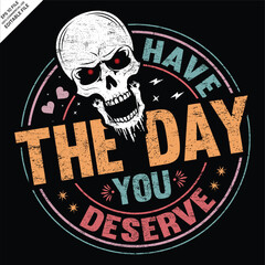 Have the day you deserve T-shirt design, EPS, Ai Vector, Peace sign skeleton, Funny karma, Snarky, Funny skeleton  - obrazy, fototapety, plakaty