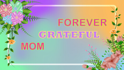 forever grateful mom short quotes for mother's day on gradient abstract and flowers