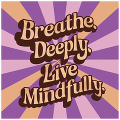 breath deeply live mindfully kindness art. Groovy retro vintage hippie spiritual girl aesthetic message. Cute love text shirt design and print vector 
