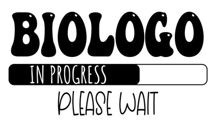 Biologo - in progress….please wait - University student - Vector Graphics future work - working profession.- presentations, stickers, banner, icons, stickers, sublimazione, key rings, cricut	 - obrazy, fototapety, plakaty