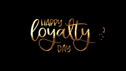 Animated happy Loyalty Day lettering on black background suitable for loyalty day promotions, social media posts, greeting cards, and event invitations.