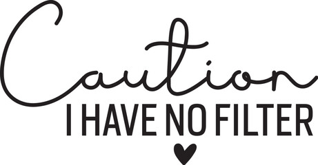 Caution I Have No Filter