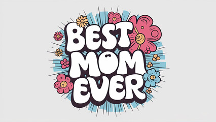 Best mom ever, mom, best mom, funny mom, best, SVG, mom t-shirts, mom svg