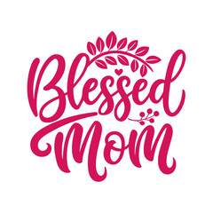 Blessed Mom lettering quote, Mother's day card design.