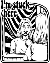 Woman looking in the mirror with slogan i'm stuck here art work illustration vector for t shirt, logo, or any