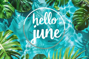 In the middle of the photo it says "hello june", with a summer theme featuring turquoise and green colors and a pool background Generative AI - Powered by Adobe
