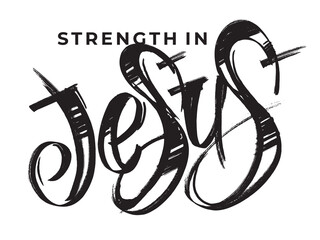 Strength in Jesus, Jesus is my Way. Jesus loves you. Christian. Graphic inscription. Print for t-shirt