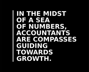In The Midst Of A Sea Of Numbers Accountants Are Compasses Guiding Towards Growth Simple Typography With Black Background