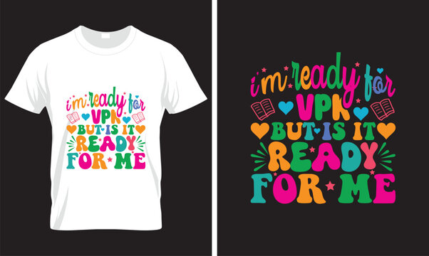 I'm Ready for  vpk But is it Ready for Me BACK TO SCHOOL T-SHIRT DESIGN