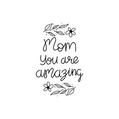 Hand Drawn Mom You Are Amazing Calligraphy Text Vector Design.