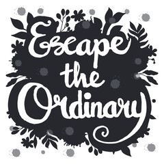 Escape the ordinary quotes hand lettering typography illustration vector