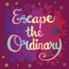 Escape the ordinary quotes hand lettering typography illustration vector
