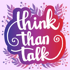 Think than talk hand lettering motivation quotes illustration vector