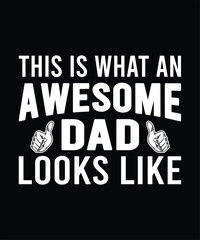 This is what an awesome dad looks like t-shirt design white font and black background