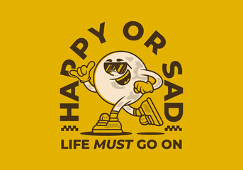 Happy or sad, life must go on. Mascot character of ball head in running pose