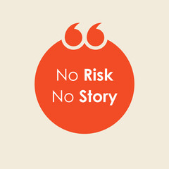 no risk no story. quotes. motivation for your business