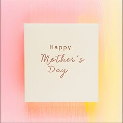 Pastel-colored abstract greeting card with delicate, overlapping square, celebrating Happy Mother's Day.