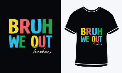 Bruh we out teacher typography T-shirt vector design. motivational and inscription quotes. For print, vector art, clothes, t shirt, Creative original design.