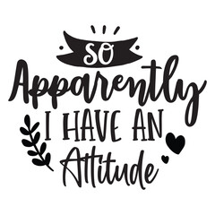 so apparently I have an attitude 