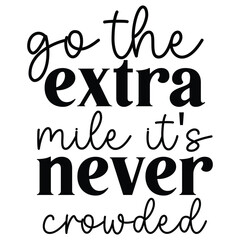 go the extra mile it's never crowded