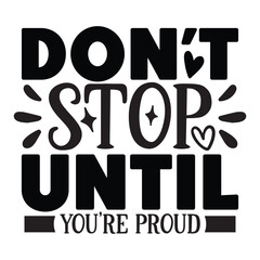 don't stop until you're proud