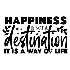 happiness is not a destination it is a way of life