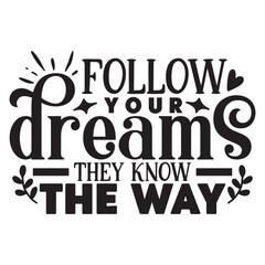 follow your dreams they know the way