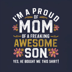 Proud Mom of an Awesome Son - Isolate background ,Text Humorous and Heartfelt T-shirt design, Gift for Mom, vibrant lettering and charming floral accents, 300dpi, Commercial use