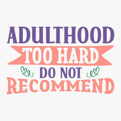 Adulthood Too Hard Do Not Recommend typography