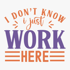 I Dont Know I Just Work Here typography