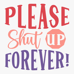 Please Shut Up Forever typography