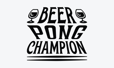 Beer Pong Champion - Beer T-Shirt Design, Typography T-Shirt Design, High Resolution EPS File, Download It Quickly & Use It O T-Shirts, Mug, Book. Beer T-Shirt Bundle.
