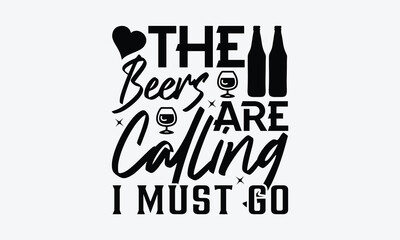 Fototapeta premium The Beers Are Calling I Must Go - Beer T-Shirt Design, Typography T-Shirt Design, High Resolution EPS File, Download It Quickly & Use It O T-Shirts, Mug, Book. Beer T-Shirt Bundle.